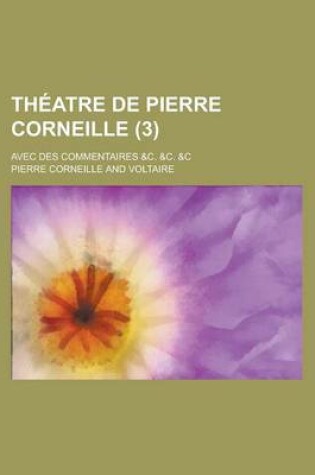Cover of Theatre de Pierre Corneille; Avec Des Commentaires &C. &C. &C (3 )