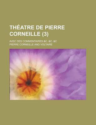 Book cover for Theatre de Pierre Corneille; Avec Des Commentaires &C. &C. &C (3 )