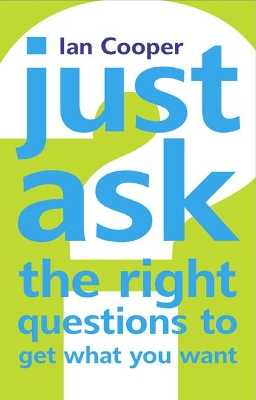 Book cover for Just Ask the Right Questions to Get What You Want
