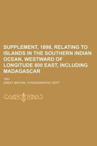 Cover of Supplement, 1898, Relating to Islands in the Southern Indian Ocean, Westward of Longitude 800 East, Including Madagascar; 1891