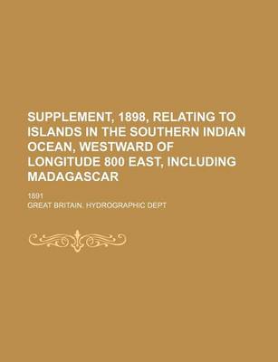 Book cover for Supplement, 1898, Relating to Islands in the Southern Indian Ocean, Westward of Longitude 800 East, Including Madagascar; 1891