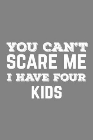 Cover of You Can't Scare Me I Have Four Kids