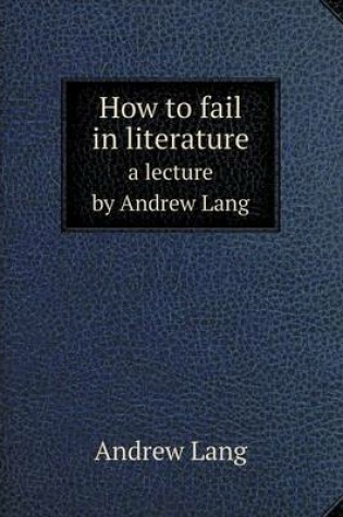 Cover of How to fail in literature a lecture by Andrew Lang