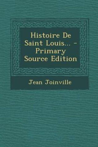 Cover of Histoire de Saint Louis... - Primary Source Edition