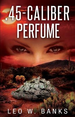 Book cover for .45 Caliber Perfume