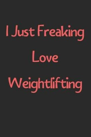 Cover of I Just Freaking Love Weightlifting