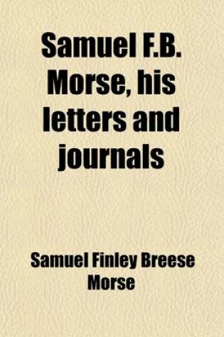 Cover of Samuel F.B. Morse (Volume 2); His Letters and Journals