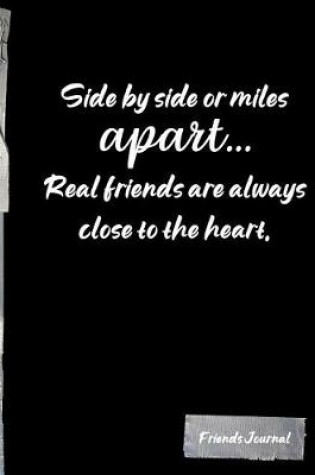 Cover of Side by side or miles apart... Real friends are always close to the heart.