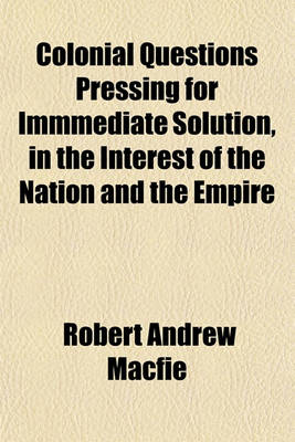 Book cover for Colonial Questions Pressing for Immmediate Solution, in the Interest of the Nation and the Empire