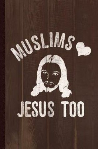 Cover of Muslims Love Jesus Too2 Journal Notebook