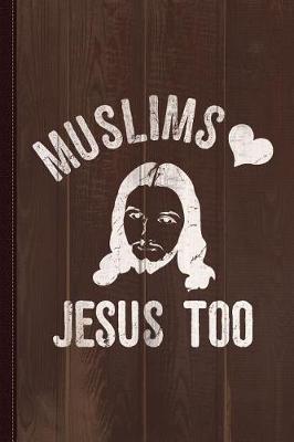 Book cover for Muslims Love Jesus Too2 Journal Notebook