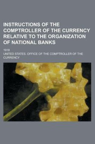 Cover of Instructions of the Comptroller of the Currency Relative to the Organization of National Banks; 1918