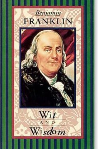 Cover of Benjamin Franklin, Wit and Wisdom