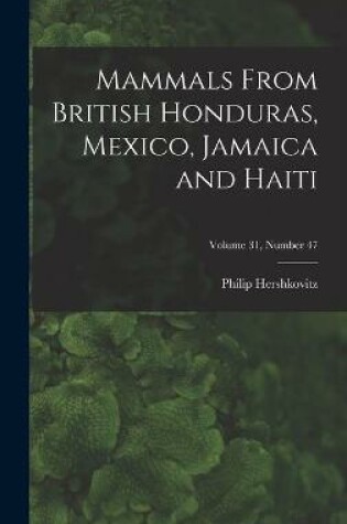 Cover of Mammals From British Honduras, Mexico, Jamaica and Haiti; Volume 31, number 47