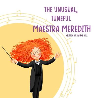 Book cover for The Unusual, Tuneful Maestra Meredith