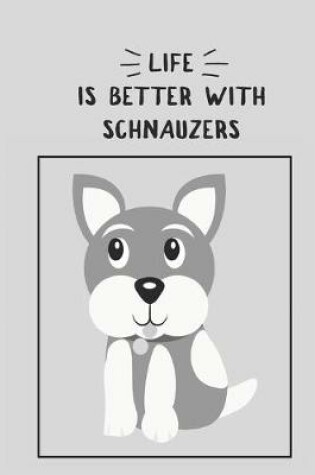 Cover of Life is Better with Schnauzers