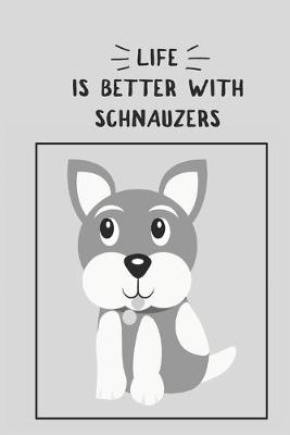 Book cover for Life is Better with Schnauzers