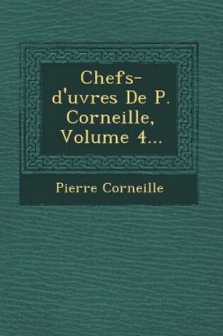 Cover of Chefs-D'Uvres de P. Corneille, Volume 4...
