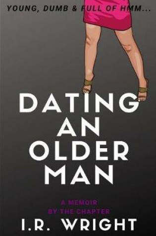 Cover of Dating an Older Man - Young, Dumb & Full of hmm...