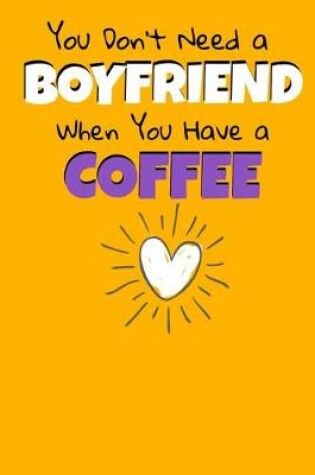 Cover of You Don't Need A Boyfriend When You Have A Coffee