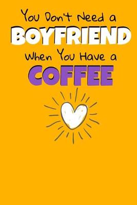 Book cover for You Don't Need A Boyfriend When You Have A Coffee