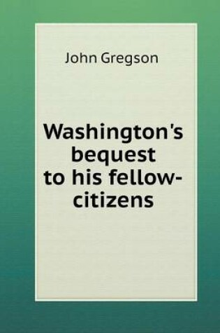 Cover of Washington's bequest to his fellow-citizens