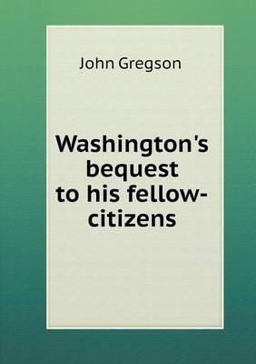 Book cover for Washington's bequest to his fellow-citizens