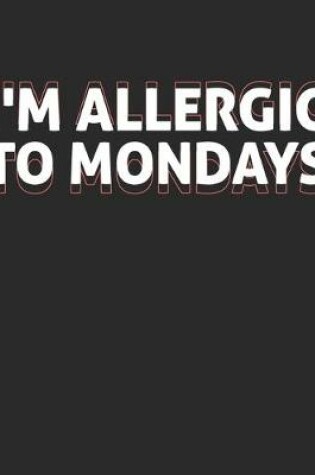 Cover of I'm Allergic to Mondays