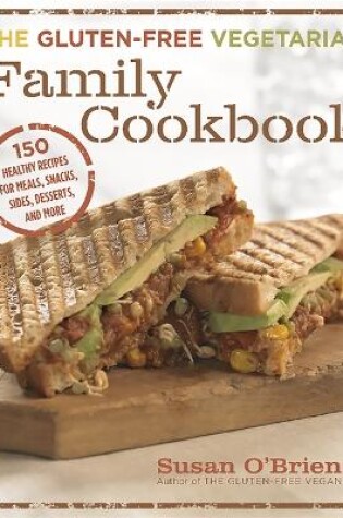 Cover of The Gluten-Free Vegetarian Family Cookbook