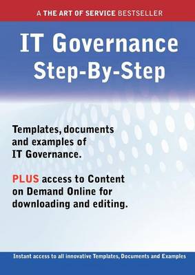 Book cover for The It Governance Step-By-Step Guide - How to Kit Includes Instant Access to All Innovative Templates, Documents and Examples to Apply Immediately