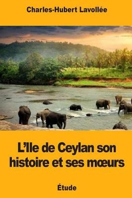 Book cover for L'Ile de Ceylan son histoire et ses moeurs