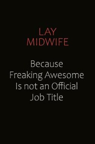 Cover of Lay midwife Because Freaking Awesome Is Not An Official Job Title