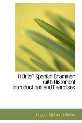 Cover of A Brief Spanish Grammar with Historical Introductions and Exercises
