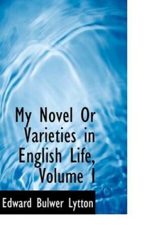 Cover of My Novel or Varieties in English Life, Volume I