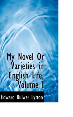Book cover for My Novel or Varieties in English Life, Volume I