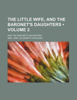 Book cover for The Little Wife, and the Baronet's Daughters (Volume 2); And the Baronet's Daughters