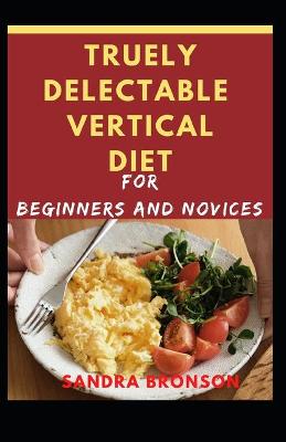 Book cover for Truely Delectable Vertical Diet for Beginners and Novices