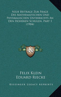 Book cover for Neue Beitrage Zur Frage Des Mathematischen Und Physikalischen Unterrichts an Den Hoheren Schulen, Part 1 (1904)