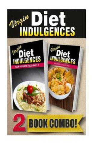 Cover of Virgin Diet Indulgences Your Favorite Food Part 1 Virgin Diet Thai Recipes