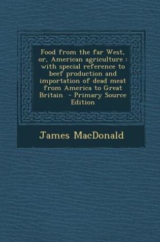 Cover of Food from the Far West, Or, American Agriculture