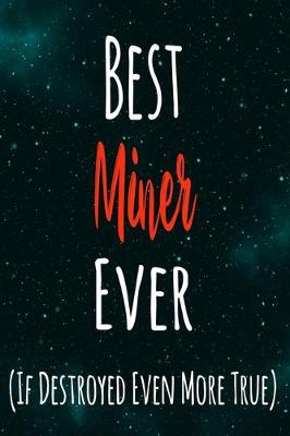 Book cover for Best Miner Ever (If Destroyed Even More True)