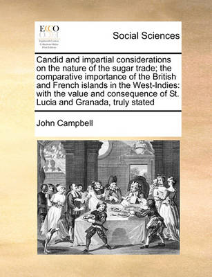 Book cover for Candid and Impartial Considerations on the Nature of the Sugar Trade; The Comparative Importance of the British and French Islands in the West-Indies