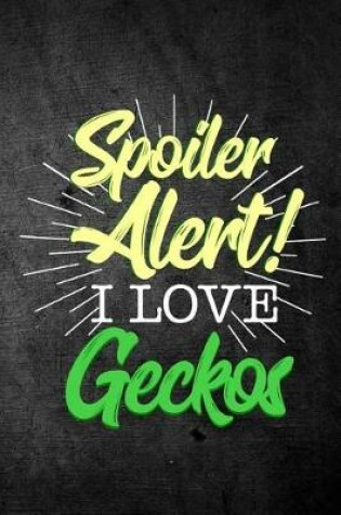 Cover of Spoiler Alert I Love Geckos