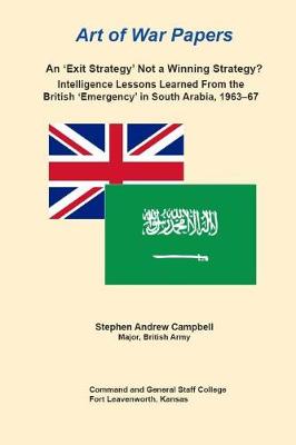 Book cover for An 'Exit Strategy' Not a Winning Strategy? Intelligence Lessons Learned From the British 'Emergency' in South Arabia, 1963-67