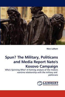 Book cover for Spun? the Military, Politicans and Media Report NATO's Kosovo Campaign