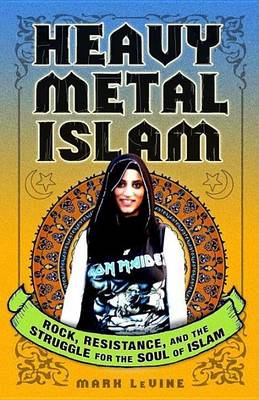 Book cover for Heavy Metal Islam: Rock, Resistance, and the Struggle for the Soul of Islam
