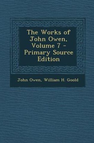 Cover of The Works of John Owen, Volume 7 - Primary Source Edition