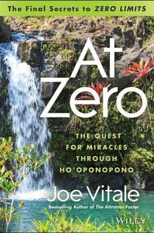 Cover of At Zero: The Final Secrets to "Zero Limits" the Quest for Miracles Through Hooponopono