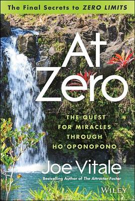 Book cover for At Zero: The Final Secrets to "Zero Limits" the Quest for Miracles Through Hooponopono