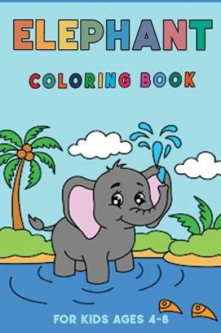 Cover of Elephants Coloring Book for Kids Ages 4-8